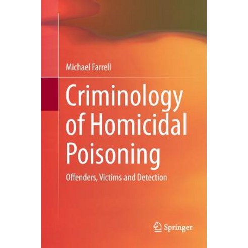 (영문도서) Criminology of Homicidal Poisoning: Offenders Victims and Detection Paperback, Springer, English, 9783319865515