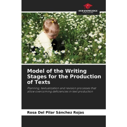(영문도서) Model of the Writing Stages for the Production of Texts Paperback, Our Knowledge Publishing, English, 9786207383658
