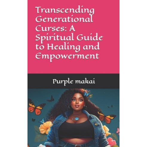 (영문도서) Transcending Generational Curses: A Spiritual Guide to Healing and Empowerment Paperback, Independently Published, English, 9798858412151