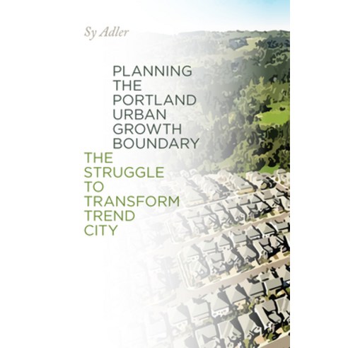 (영문도서) Planning the Portland Urban Growth Boundary: The Struggle to Transform Trend City Paperback, Oregon State University Press, English, 9780870712111