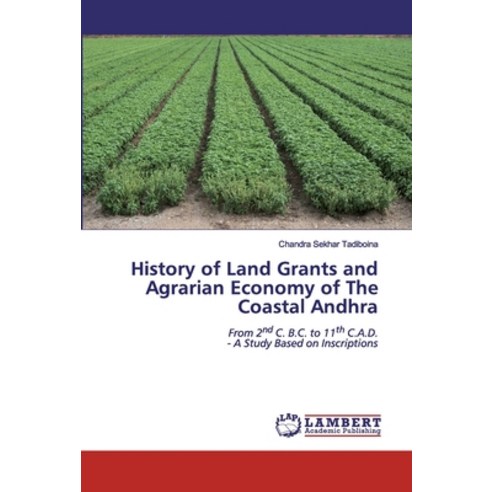 History of Land Grants and Agrarian Economy of The Coastal Andhra Paperback, LAP Lambert Academic Publishing