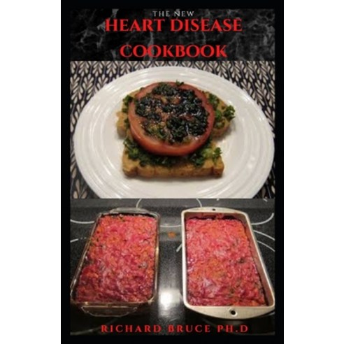 The New Heart Disease Cookbook: Delicious Recipes And Dietary Management For A Healthy Heart: Includ... Paperback, Independently Published, English, 9798693849365