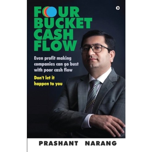 Four Bucket Cash Flow: Even profit making companies can go bust with poor cash flow Don''t let it ha... Paperback, Notion Press