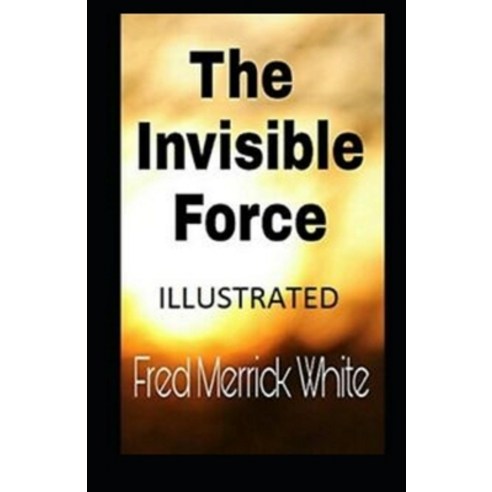 The Invisible Force Illustrated Paperback, Independently Published, English, 9798743508686