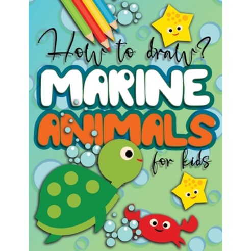 How to draw marine animals for kids: drawing step by step for boys and girls great gift idea for oc... Paperback, Independently Published