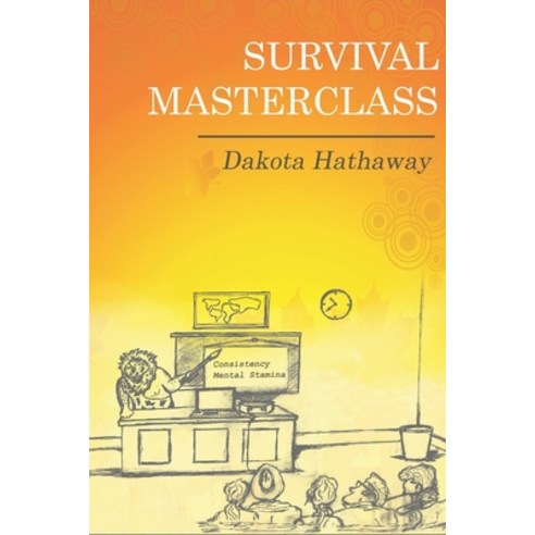Survival Masterclass: Harness your survival instinct... Paperback, Independently Published