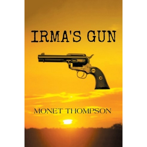 Irma''s Gun Paperback, Xlibris Us, English, 9781664146594