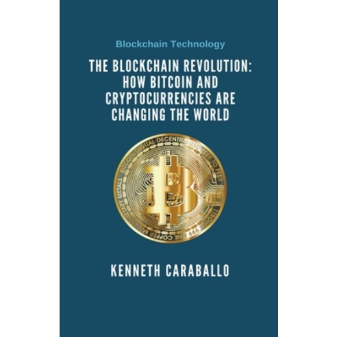 (영문도서) The Blockchain Revolution: How Bitcoin and Cryptocurrencies are Changing the World Paperback, Kenneth Caraballo, English, 9798215862407