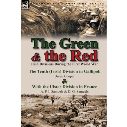 (영문도서) The Green & the Red: Irish Divisions During the First World War-The Tenth (Irish) Division in... Hardcover, Leonaur Ltd, English, 9781782823254