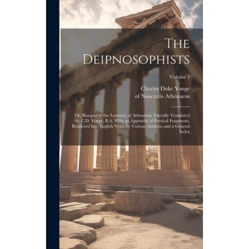 (영문도서) The Deipnosophists; or Banquet of the Learned of Athenaeus. Literally Translated by C.D. Yo... Hardcover, Legare Street Press, English, 9781019758731
