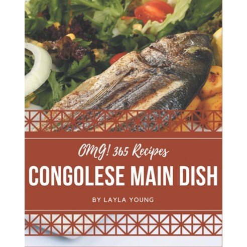 OMG! 365 Congolese Main Dish Recipes: Cook it Yourself with Congolese Main Dish Cookbook! Paperback, Independently Published