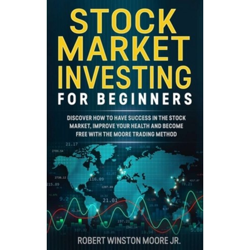 Stock Market Investing for Beginners: Discover how to have success in the Stock Market Improving Yo... Paperback, Independently Published