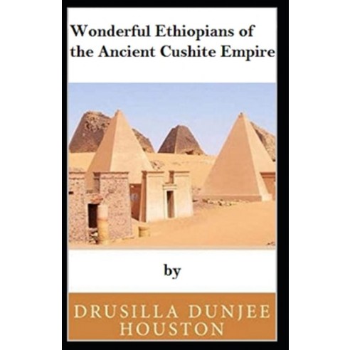 (영문도서) Wonderful Ethiopians of the Ancient Cushite Empire by Drusilla Dunjee Houston illustrated edi... Paperback, Independently Published, English, 9798461280185