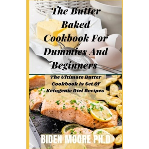 (영문도서) The Butter Baked Cookbook For Dummies And Beginners: The Ultimate Butter Cookbook Is Set Of K... Paperback, Independently Published, English, 9798508097127