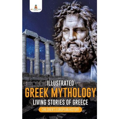 Illustrated Greek Mythology: Living Stories of Greece - Children''s European History Hardcover, Baby Professor, English, 9781541968691