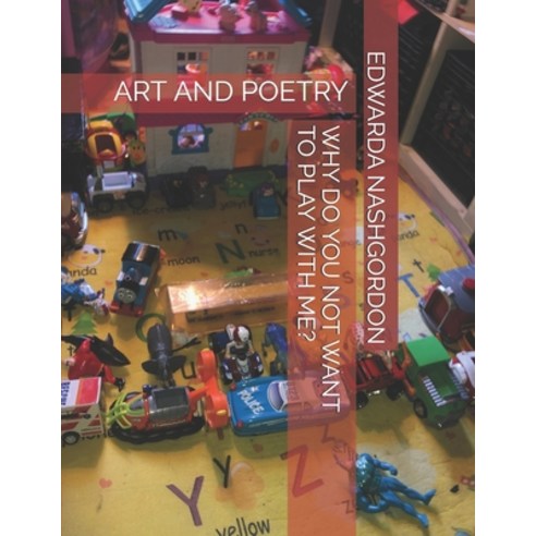 Why Do You Not Want to Play with Me?: Art and Poetry Paperback, Independently Published