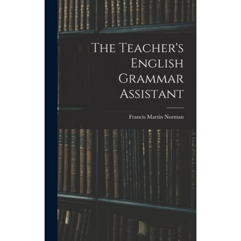 (영문도서) The Teacher''s English Grammar Assistant Hardcover, Legare Street Press, 9781017892789