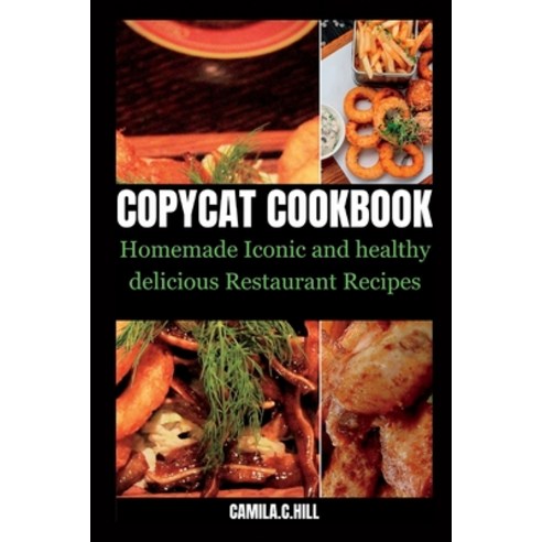 (영문도서) Copycat Cookbook: Homemade Iconic and Delicious Healthy Restaurant Recipes Paperback, Independently Published, English, 9798398480177
