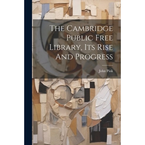 (영문도서) The Cambridge Public Free Library Its Rise And Progress Paperback, Legare Street Press, English, 9781022330498
