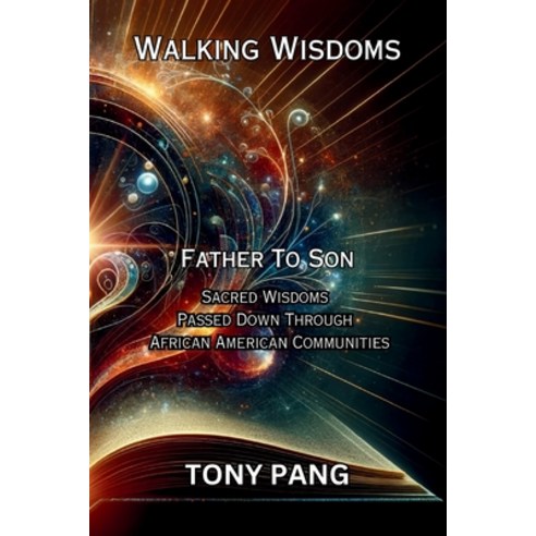 (영문도서) Walking Wisdoms: Father to Son: Sacred Wisdoms Passed down Through African American Communities Paperback, Mesai Global LLC, English, 9781959133087