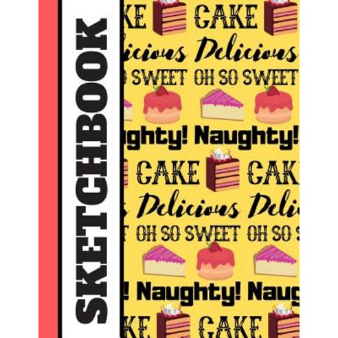 Sketchbook: Trendy Cake ''Delicious Oh So Sweet Naughty'' Words Print - Sketchbook for Teens Women T... Paperback, Independently Published