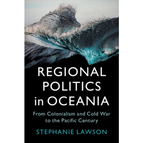 (영문도서) Regional Politics in Oceania: From Colonialism and Cold War to the Pacific Century Paperback, Cambridge University Press, English, 9781009427630