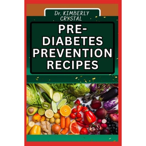 (영문도서) Pre - Diabetes Prevention Recipes: Empower Your Health With Flavor Delicious And Nutrient-Pa... Paperback, Independently Published, English, 9798877457676
