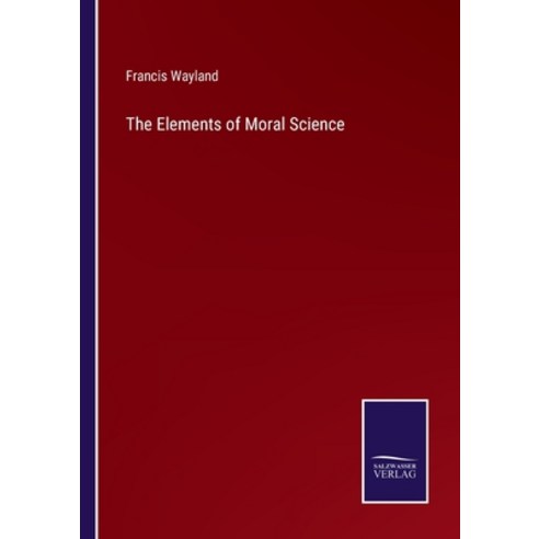 (영문도서) The Elements of Moral Science Paperback, Salzwasser-Verlag, English, 9783375046545
