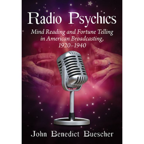 Radio Psychics: Mind Reading and Fortune Telling in American Broadcasting 1920-1940 Paperback, McFarland & Company, English, 9781476684659