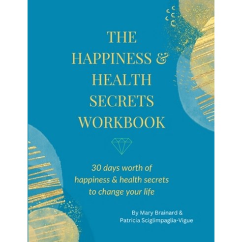 (영문도서) The Happiness & Health Secrets Workbook: 30 days worth of happiness & health secrets to chang... Paperback, Lulu.com, English, 9781387492596