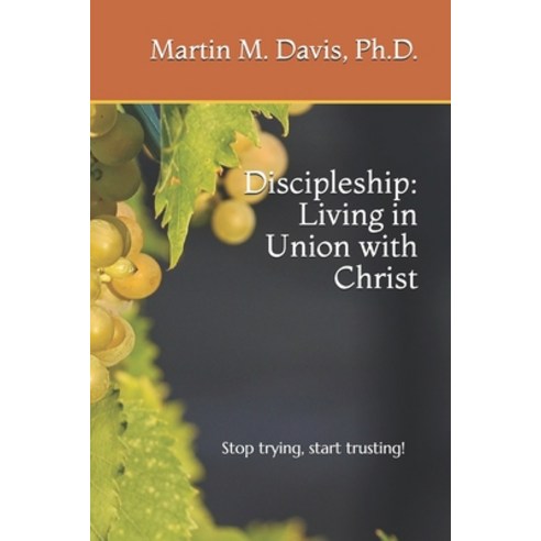 Discipleship: Living in Union with Christ Paperback, Createspace Independent Publishing Platform
