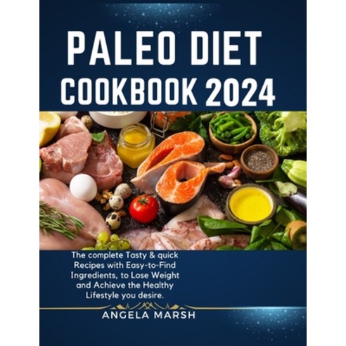 (영문도서) Paleo Diet Cookbook 2024: The complete Tasty & quick Recipes with Easy-to-Find Ingredients t... Paperback, Independently Published, English, 9798883765208