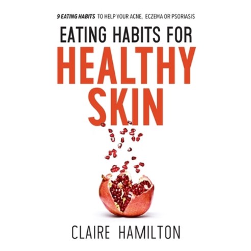 (영문도서) Eating Habits for Healthy Skin: 9 eating habits to help your acne eczema or psoriasis Paperback, TLC Publications Ltd, English, 9781838177706