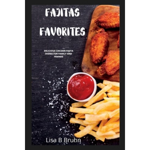 (영문도서) Fajita Favourites: Delicious Chicken Fajita Dishes for Family and Friends Paperback, Independently Published, English, 9798379053147