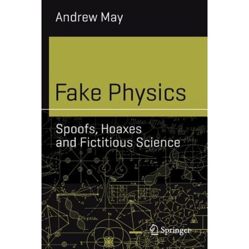 (영문도서) Fake Physics: Spoofs Hoaxes and Fictitious Science Paperback, Springer, English, 9783030133139