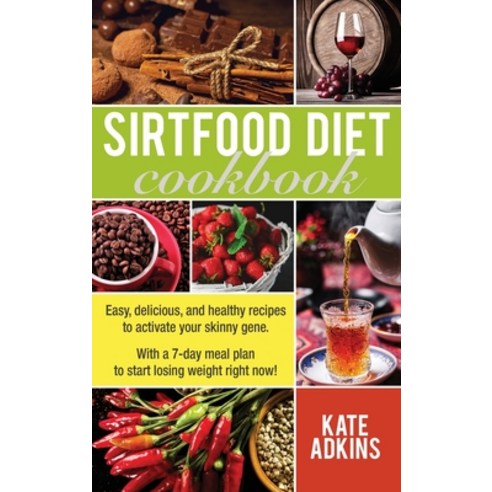 Sirtfood Diet Cookbook: Easy Delicious and Healthy Recipes to Activate Your Skinny Gene. With a 7-... Hardcover, Kate Adkins, English, 9781801535663