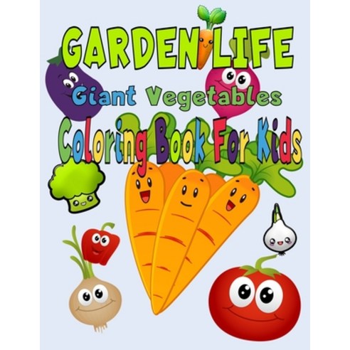 GARDEN LIFE Giant Vegetables Coloring Book For Kids: Super Fun Coloring Pages of Giant Vegetables dr... Paperback, Independently Published, English, 9798588676625