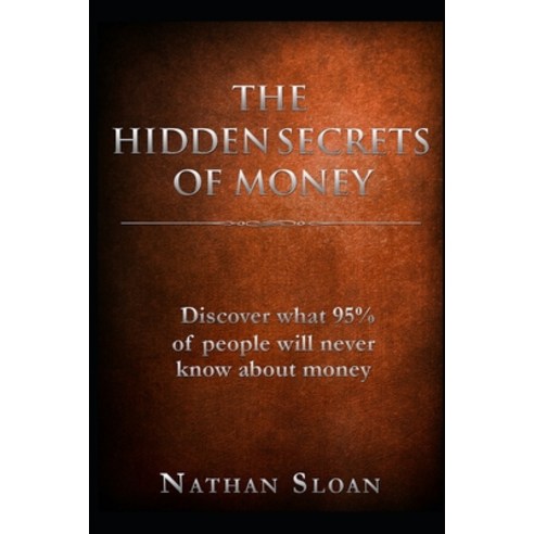 The Hidden Secrets of Money: What 95% of people will never know about money and investing Paperback, Independently Published