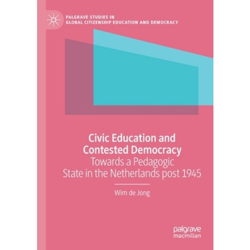 (영문도서) Civic Education and Contested Democracy: Towards a Pedagogic State in the Netherlands post 1945 Paperback, Palgrave MacMillan, English, 9783030563004