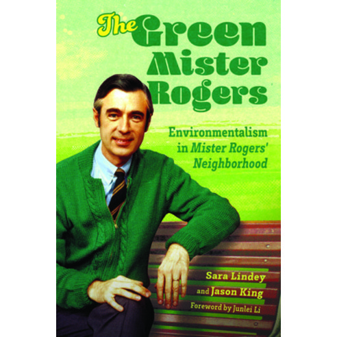 (영문도서) The Green Mister Rogers: Environmentalism in Mister Rogers'' Neighborhood Paperback, University Press of Mississ..., English, 9781496838674
