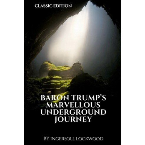 Baron Trump''s Marvellous Underground Journey by Ingersoll Lockwood: With Original Illustrations Paperback, Independently Published, English, 9798736735860