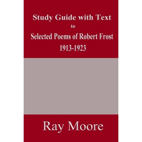 Study Guide with Text to Selected Poems of Robert Frost 1913-1923 Paperback, Independently Published, English, 9781688390805
