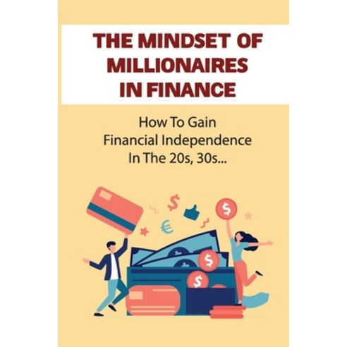 (영문도서) The Mindset Of Millionaires In Finance: How To Gain Financial Independence In The 20s 30s...... Paperback, Independently Published, English, 9798450371757