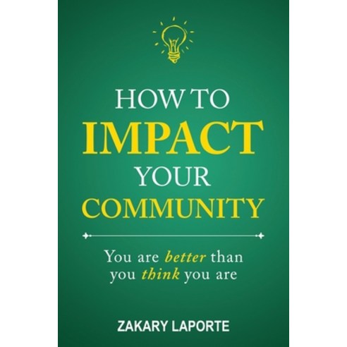 How to Impact Your Community: You are better than you think you are Paperback, Independently Published, English, 9798705892464