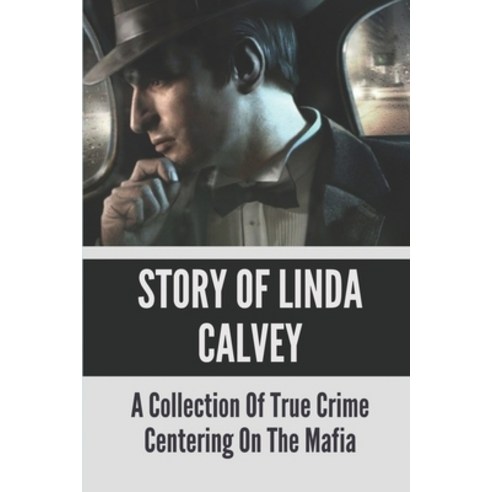 (영문도서) Story Of Linda Calvey: A Collection Of True Crime Centering On The Mafia: True Crime Of Linda... Paperback, Independently Published, English, 9798528206936