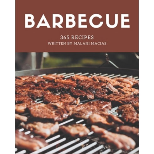 365 Barbecue Recipes: Barbecue Cookbook - Your Best Friend Forever Paperback, Independently Published