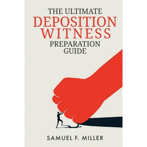 (영문도서) The Ultimate Deposition Witness Preparation Guide Paperback, Samuel Miller, English, 9798218269821
