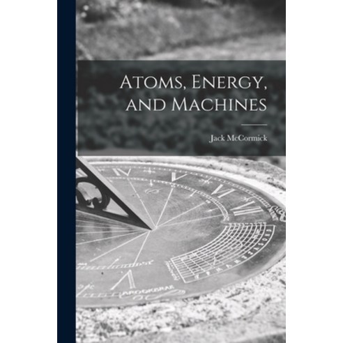 (영문도서) Atoms Energy and Machines Paperback, Hassell Street Press, English, 9781014603104