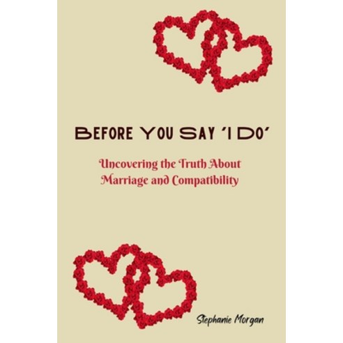 (영문도서) Before You Say ''I Do'': Uncovering the Truth About Marriage and Compatibility Paperback, Independently Published, English, 9798372740044