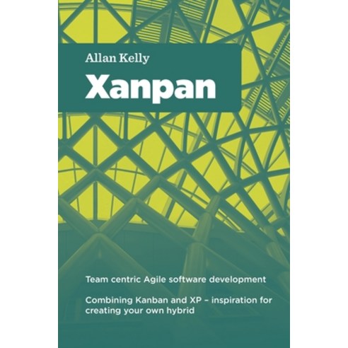 Xanpan: Team Centric Agile Software Development Paperback, Software Strategy Ltd., English, 9781912832057